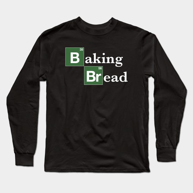 Baking Bread Breaking Bad  (Parody) Long Sleeve T-Shirt by DavidLoblaw